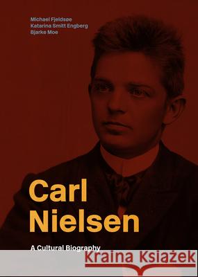 Carl Nielsen: A Cultural Biography Michael Fjeldsoe Katarina Smit Bjarke Moe 9788775973323 Aarhus University Press - książka