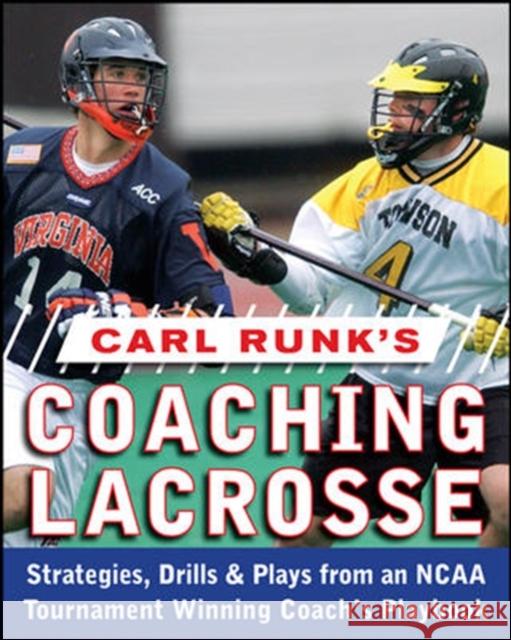 Carl Runk's Coaching Lacrosse: Strategies, Drills, & Plays from an NCAA Tournament Winning Coach's Playbook  Runk 9780071588430  - książka
