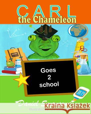 Carl the Chameleon Goes to School Daniel R. Swanson 9781517332877 Createspace Independent Publishing Platform - książka