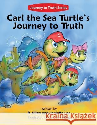 Carl the Sea Turtle's Journey to Truth B. Niles Janielle Lee Courtny Young 9781489744388 Liferich - książka