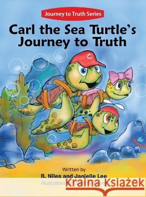 Carl the Sea Turtle's Journey to Truth B. Niles Janielle Lee Courtny Young 9781489744395 Liferich - książka