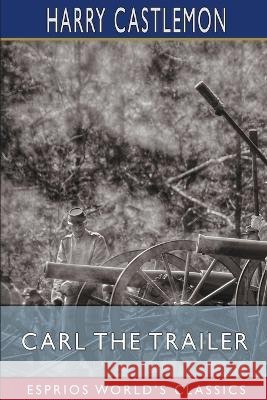 Carl the Trailer (Esprios Classics) Harry Castlemon 9798210237644 Blurb - książka