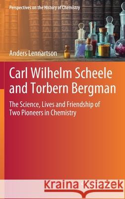 Carl Wilhelm Scheele and Torbern Bergman: The Science, Lives and Friendship of Two Pioneers in Chemistry Lennartson, Anders 9783030491932 Springer - książka