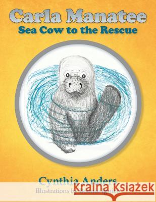 Carla Manatee: Sea Cow to the Rescue Cynthia Anders 9781496972347 Authorhouse - książka