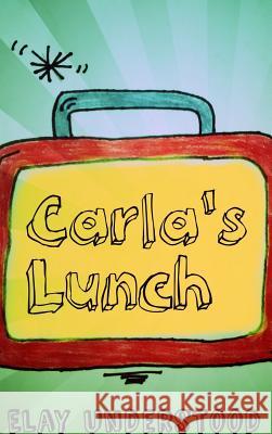 Carla's Lunch Elay Understood 9781365895333 Lulu.com - książka