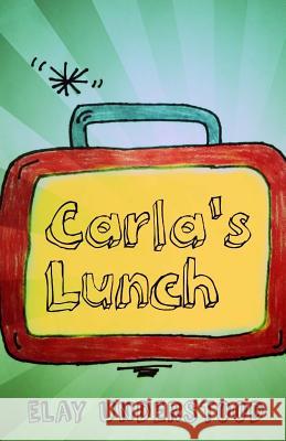 Carla's Lunch Elay Understood 9781545304679 Createspace Independent Publishing Platform - książka