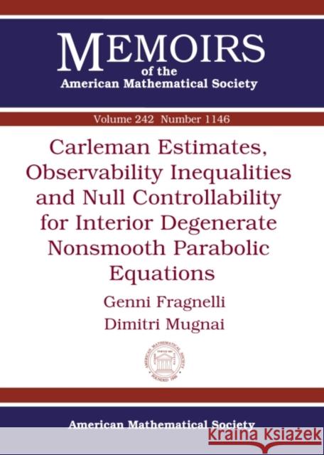 Carleman Estimates, Observability Inequalities and Null Controllability for Interior Degenerate Nonsmooth Parabolic Equations Genni Fragnelli Dimitri Mugnai  9781470419547 American Mathematical Society - książka