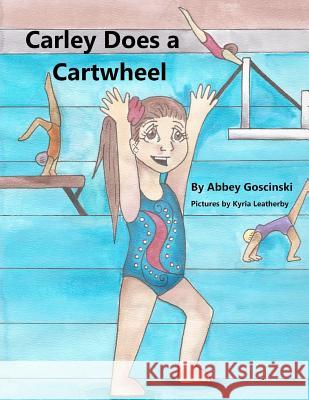 Carley Does a Cartwheel Abbey Goscinski Kyria Leatherby 9780615675695 Dobug Books - książka