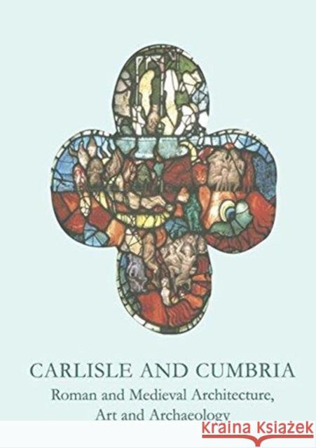 Carlisle and Cumbria: Roman and Medieval Artitecture, Art and Archaeology McCarthy, Mike 9781902653693 British Archaeological Association - książka