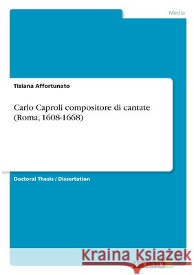 Carlo Caproli compositore di cantate (Roma, 1608-1668) Tiziana Affortunato 9783346383686 Grin Verlag - książka