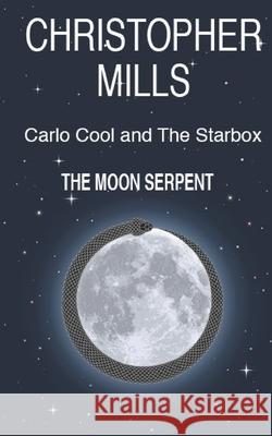Carlo Cool and The Starbox: The Moon Serpent Christopher Mills 9781687673688 Independently Published - książka