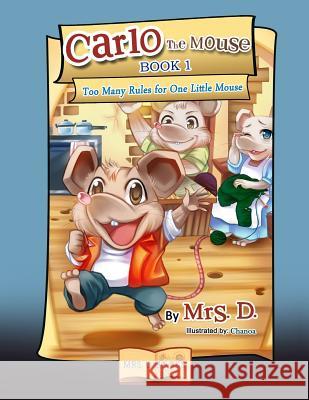 Carlo the Mouse, Book 1: Too Many Rules for One Little Mouse Mrs D 9781977875150 Createspace Independent Publishing Platform - książka