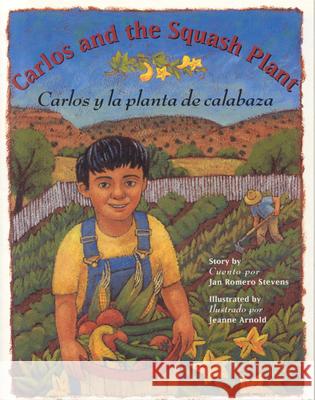 Carlos And The Squash Plant/Carlos y la Planta de Calabaza Stevens, Jan Romero 9780873586252 Luna Rising - książka