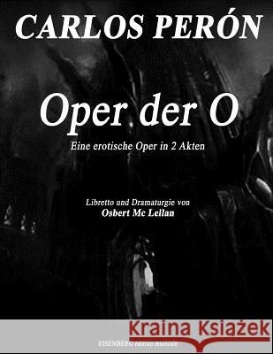 CARLOS PERON Oper der O: Eine erotische Oper in 2 Akten Osbert McLellan Carlos Peron 9781542721226 Createspace Independent Publishing Platform - książka