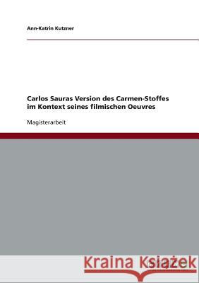 Carlos Sauras Version des Carmen-Stoffes im Kontext seines filmischen Oeuvres Kutzner, Ann-Katrin 9783638902236 Grin Verlag - książka