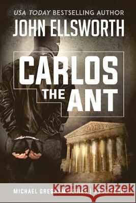 Carlos the Ant: Michael Gresham Legal Thriller Series Book Four John Ellsworth 9780578578972 John Ellsworth Author LLC - książka