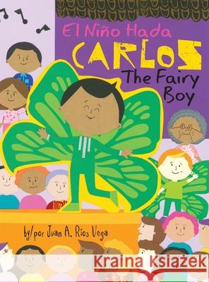 Carlos, The Fairy Boy: Carlos, El Niño Hada Ríos Vega, Juan A. 9781945289194 Reflection Press - książka