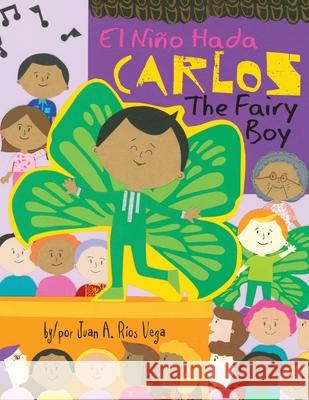 Carlos, The Fairy Boy: Carlos, El Niño Hada Ríos Vega, Juan A. 9781945289200 Reflection Press - książka