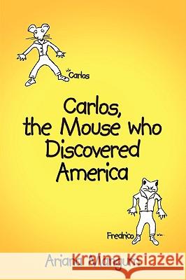 Carlos, the Mouse who Discovered America Mangum, Ariana 9781434363442 Authorhouse - książka