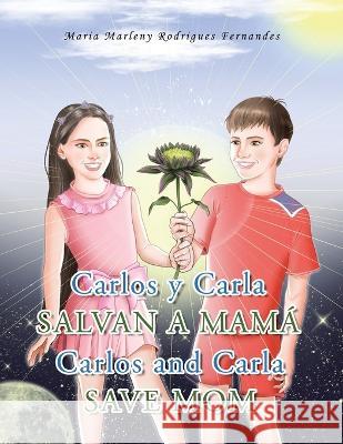 Carlos Y Carla Salvan a Mamá Carlos and Carla Save Mom Fernandes, Maria Marleny Rodrigues 9781506548487 Palibrio - książka