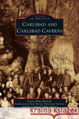 Carlsbad and Carlsbad Caverns Donna Blake-Birchell, Southeastern New Mexico Historical Socie, Carlsbad Public Library 9781531652050 Arcadia Publishing Library Editions - książka