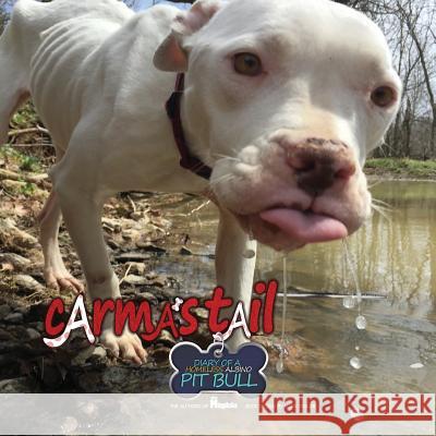 Carma's Tail: Diary of a Homeless Albino Pit Bull Cheryl Jones Schleuning Todd Schleuning Ella Schleuning 9780692762998 Carma's Tail: Diary of a Homeless Albino Pit - książka