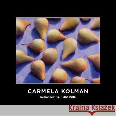 Carmela Kolman Retrospective: 1982-2016 Carmela Kolman 9781718730731 Createspace Independent Publishing Platform - książka