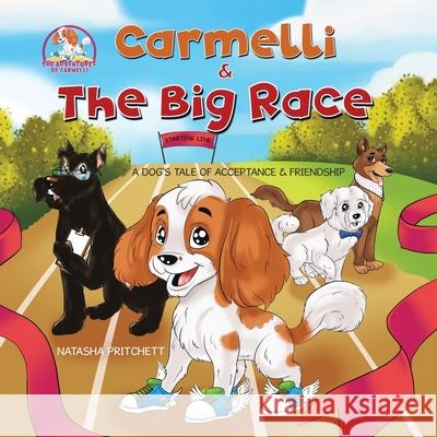 Carmelli & The Big Race: A Dog's Tale of Acceptance & Friendship Natasha Pritchett 9781998454297 Tellwell Talent - książka