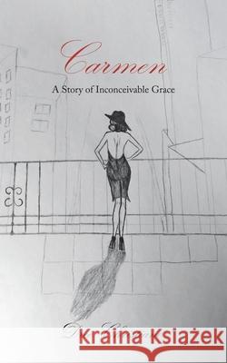 Carmen: A Story of Inconceivable Grace Dree Christiano 9781973686934 WestBow Press - książka