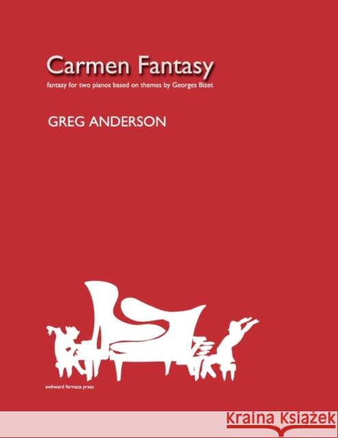 Carmen Fantasy for Two Pianos Greg Anderson Georges Bizet 9780983062516 Awkward Fermata Press - książka