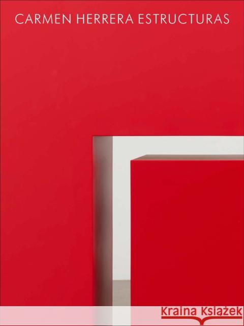 Carmen Herrera: Estructuras Carmen Herrera Dana Miller 9780947830731 Lisson Gallery - książka