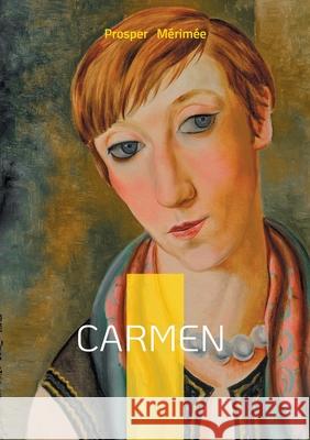 Carmen: Roman de passion et de libert? entre femme fatale, Espagne et trag?die amoureuse Prosper M?rim?e 9782322636433 Bod - Books on Demand - książka