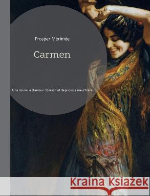 Carmen: Une nouvelle d'amour obsessif et de jalousie meurtri?re Prosper M?rim?e 9782322425501 Bod - Books on Demand - książka