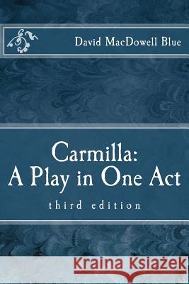 Carmilla: A Play in One Act: third edition Blue, David MacDowell 9781987599916 Createspace Independent Publishing Platform - książka