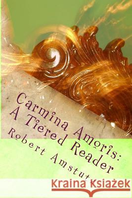 Carmina Amoris: Pars Prima Robert Amstutz 9781719095983 Createspace Independent Publishing Platform - książka