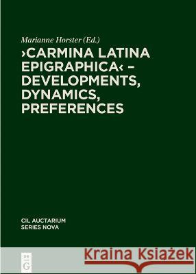 Carmina Latina Epigraphica - Developments, Dynamics, Preferences Marietta Horster   9783111242460 De Gruyter - książka