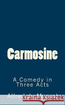 Carmosine: A Comedy in Three Acts Alfred De Musset B. K. D 9781516985951 Createspace - książka