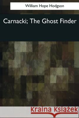 Carnacki, The Ghost Finder Hodgson, William Hope 9781544076720 Createspace Independent Publishing Platform - książka
