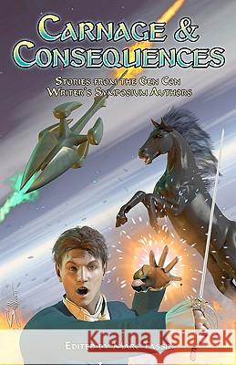 Carnage & Consequences: Stories from the Gen Con Writer's Symposium Authors Marc Tassin Jennifer Brozek Mary Louise Eklund 9781463611293 Createspace - książka