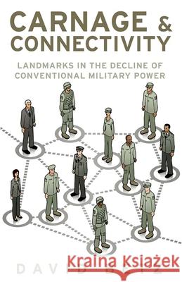 Carnage and Connectivity: Landmarks in the Decline of Conventional Military Power David Betz 9780190264857 Oxford University Press, USA - książka