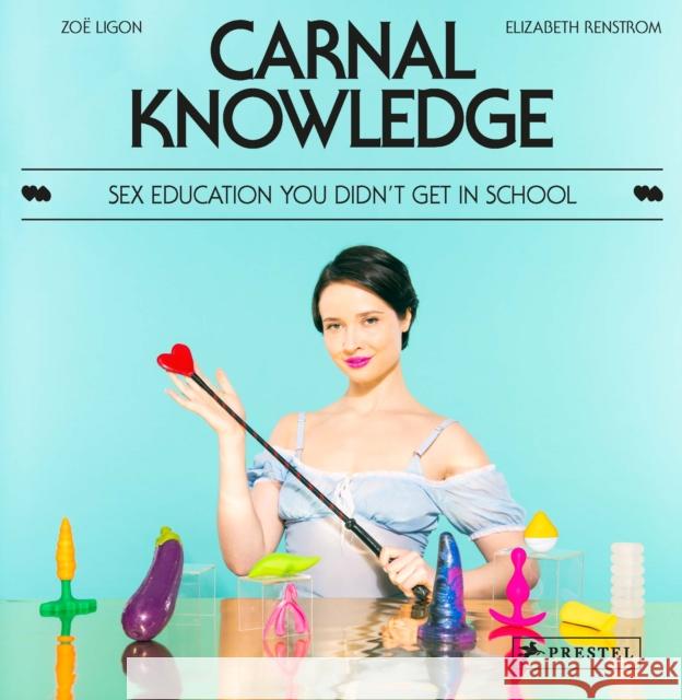 Carnal Knowledge: Sex Education You Didn't Get in School Renstrom Elizabeth 9783791386508 Prestel Publishing - książka