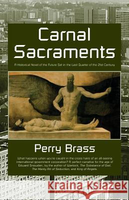 Carnal Sacraments, a Historical Novel of the Future, 2nd Edition Perry M. Brass Patrick Merla Tom Saettel 9781892149183 Belhue Press - książka