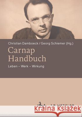 Carnap-Handbuch: Leben - Werk - Wirkung Christian Damboeck Georg Schiemer 9783662729366 J.B. Metzler - książka