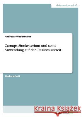 Carnaps Sinnkriterium und seine Anwendung auf den Realismusstreit Andreas Wiedermann 9783640552924 Grin Verlag - książka