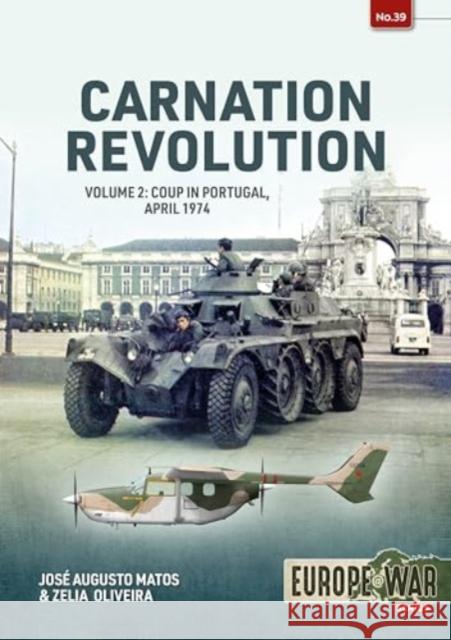 Carnation Revolution: Volume 2 Coup in Portugal, April 1974 Zelia Oliveira 9781804514924 Helion & Company - książka