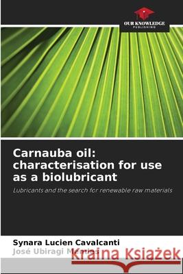 Carnauba oil: characterisation for use as a biolubricant Cavalcanti, Synara Lucien, Mendes, José Ubiragi 9786206762560 Our Knowledge Publishing - książka