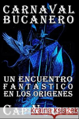 Carnaval Bucanero, un encuentro fant?stico en los or?genes Cap-Nore Autor 9781096572282 Independently Published - książka