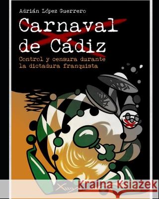 Carnaval de Cádiz. Control y censura durante la dictadura franquista Adrián López Guerrero 9788412259056 Imagenta Editorial - książka