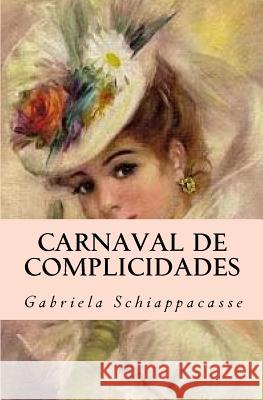 Carnaval de complicidades Gabriela Schiappacasse 9781542373838 Createspace Independent Publishing Platform - książka