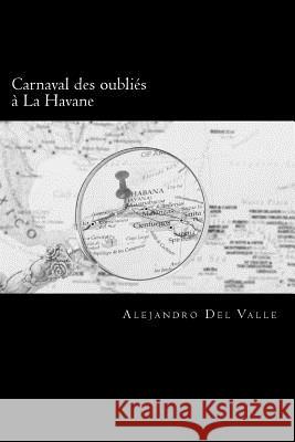 Carnaval des oubliés à La Havane Del Valle, Alejandro 9781979593731 Createspace Independent Publishing Platform - książka